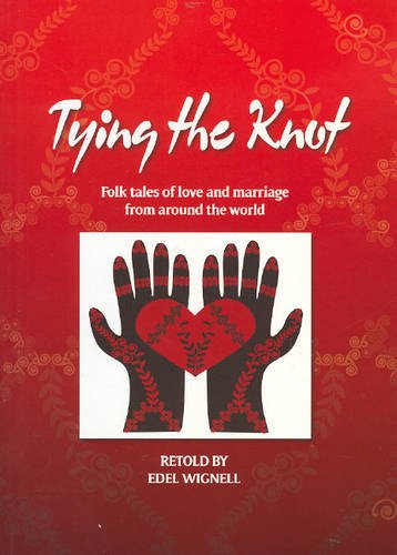 Imagen de archivo de Tying the Knot: Folk Tales of Love and Marriage from Around the World a la venta por WorldofBooks