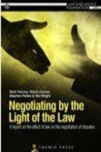Negotiating by the Light of the Law: A report on the effect of law on the negotiation of disputes (9781921113062) by Harvey, Matt; Karras, Maria; Parker, Stephen