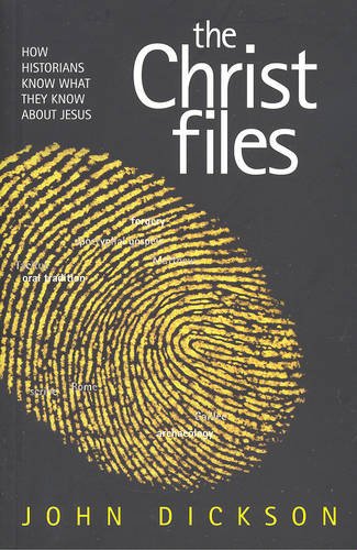 The Christ Files How Historians Know What They Know About Jesus - DICKSON (JOHN).