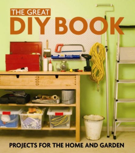 The Great DIY Book: Projects for the Home and Garden (Diy) (9781921208799) by Murdoch Books