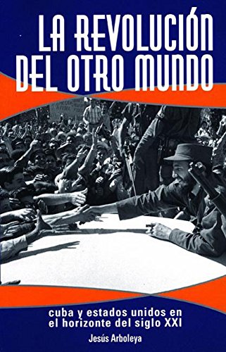 Imagen de archivo de La Revolucin del Otro Mundo: Cuba y Estados Unidos en el horizonte del siglo XXI (Spanish Edition) a la venta por GF Books, Inc.