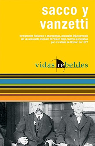 Sacco y Vanzetti: Vidas Rebeldes (Spanish Edition) (9781921235061) by Sacco, Nicola; Vanzetti, Bartolomeo