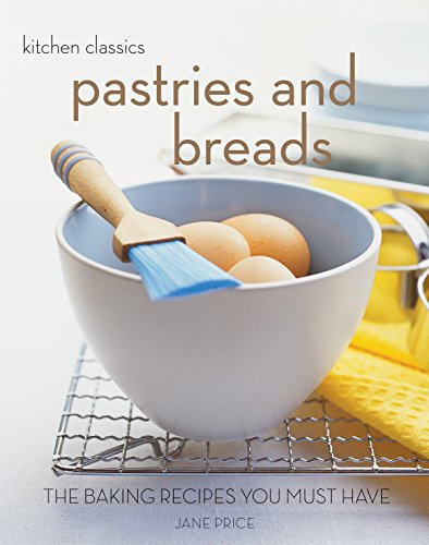 Stock image for Pastries and Breads: The Baking Recipes You Must Have (Kitchen Classics series) for sale by AwesomeBooks