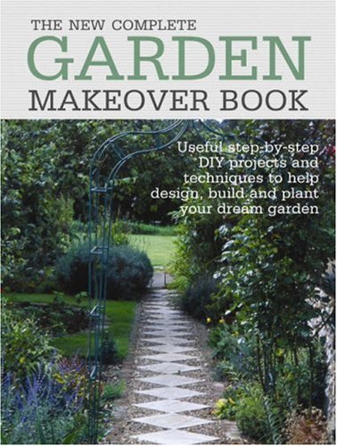 9781921259258: The New Complete Garden Makeover Book: Useful Step-by-Step DIY Projects and Techniques to Help Design, Build and Plant Your Dream Garden (Gardening)