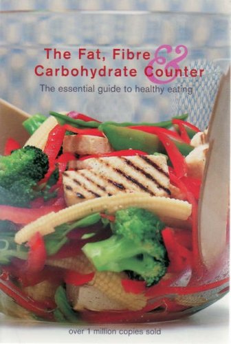 Stock image for The Fat, Fibre & Carbohydrate Counter: The Essential Guide to Healthy Eating for sale by WorldofBooks