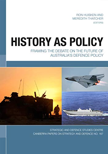 Imagen de archivo de History as Policy: Framing the debate on the future of Australia s defence policy (Strategic and Defence Studies Centre (Sdsc)) a la venta por Mispah books