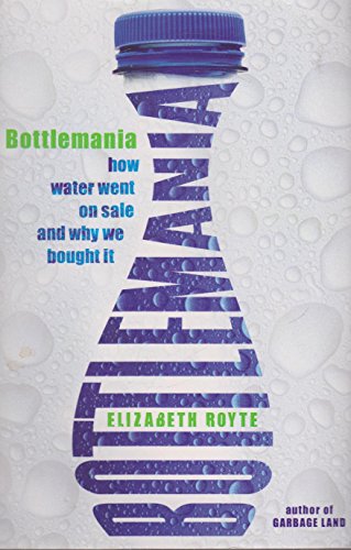 Bottlemania: How Water Went On Sale and Why We Bought It.