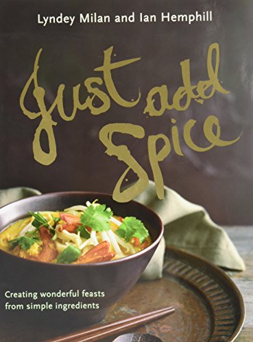 Just Add Spice: Creating Wonderful Feasts from Simple Ingredients (9781921382109) by Milan, Lyndey; Hemphill, Ian