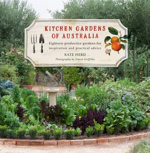 Kitchen Gardens of Australia : Eighteen Productive Gardens for Inspiration and Practical Advice.