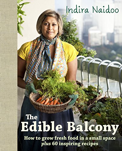 Imagen de archivo de The edible balcony : how to grow fresh food in a small space plus 60 inspiring recipes. a la venta por Lost and Found Books