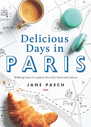 Beispielbild fr Delicious Days in Paris: Walking Tours to Explore the City's Food and Culture zum Verkauf von Ammareal
