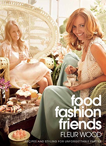 9781921384189: Food, Fashion, Friends: Recipes and Styling for Unforgettable Parties
