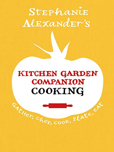9781921384349: Kitchen Garden Companion - Cooking: Gather, Chop, Cook, Plate, Eat