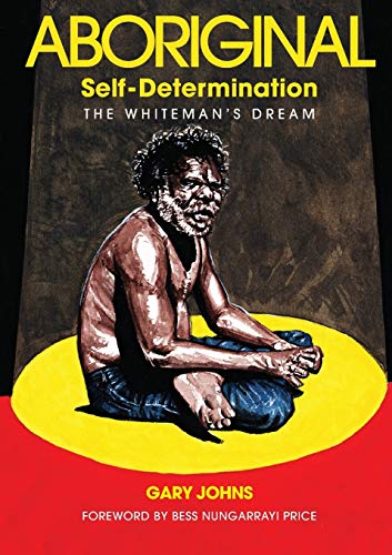Aboriginal Self-Determination : The Whiteman's Dream