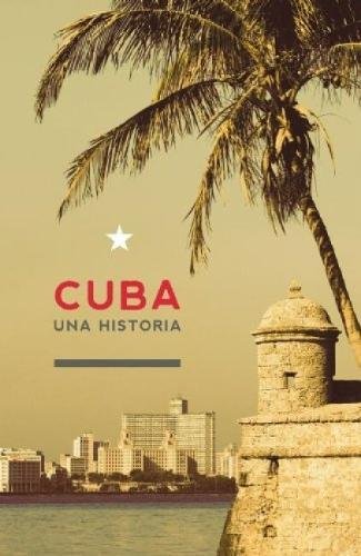 Imagen de archivo de Cuba: Una Historia (La Otra Historia de America Latina) (Spanish Edition) a la venta por SecondSale