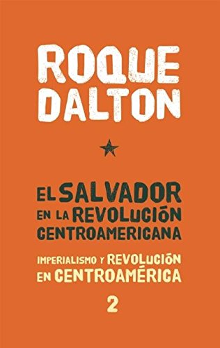 El Salvador en la revoluciÃ³n centroamericana: Imperialismo y revoluciÃ³n en CentroamÃ©rica tomo 2 (ColecciÃ³n Roque Dalton, 1) (Spanish Edition) (9781921438943) by Dalton, Roque
