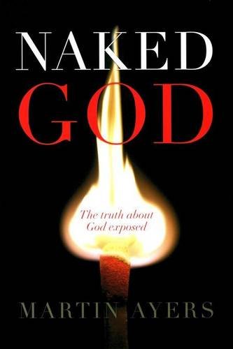 Beispielbild fr Naked God: The Truth about God Exposed zum Verkauf von ThriftBooks-Dallas