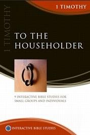Beispielbild fr 1 Timothy: To The Householder, 9 Interactive Bible Studies for Small Groups and Individuals zum Verkauf von WorldofBooks