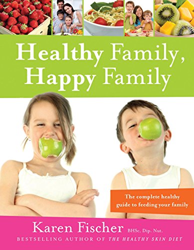Stock image for Healthy Family, Happy Family: The Complete Healthy Guide to Feeding Your Family for sale by Irish Booksellers