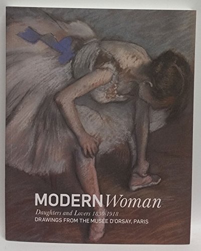 Beispielbild fr Modern Woman: Daughters & Lovers 1850-1918, Drawings From The Musee D'Orsay, Paris zum Verkauf von THE CROSS Art + Books