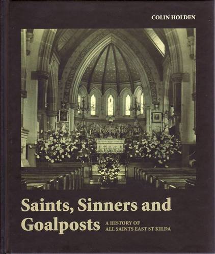 9781921509261: Saints, Sinners and Goalposts: a History of All Saints East St Kilda