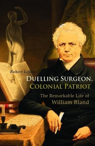 Stock image for Duelling surgeon, colonial patriot : the remarkable life of William Bland. for sale by Lost and Found Books