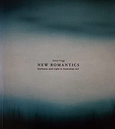 9781921509919: New Romantics: Darkness and Light in Australian Art