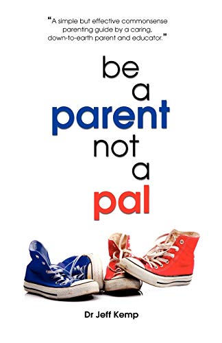 Stock image for Be A Parent not a Pal Kemp, Jeff for sale by Lakeside Books