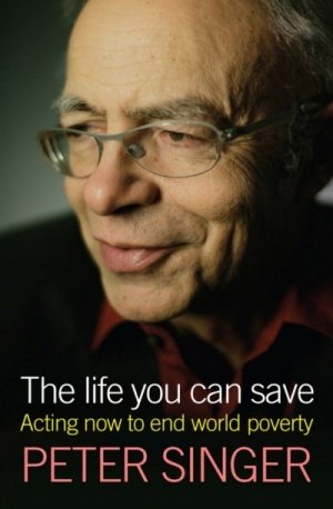 Imagen de archivo de The Life You Can Save : Acting Now to End World Poverty a la venta por Ripponlea Books