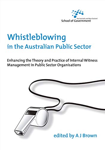 Stock image for Whistleblowing in the Australian Public Sector: Enhancing the Theory and Practice of Internal Witness Management in Public Sector Organisations for sale by THE SAINT BOOKSTORE