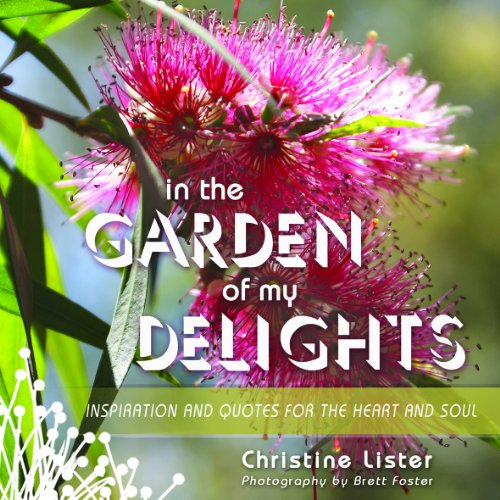 9781921596346: In the Garden of My Delights: Inspiration and Quotes for the Heart and Soul