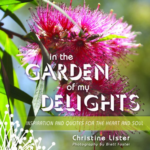 9781921596346: In the Garden of My Delights: Inspiration and Quotes from the Heart and Soul