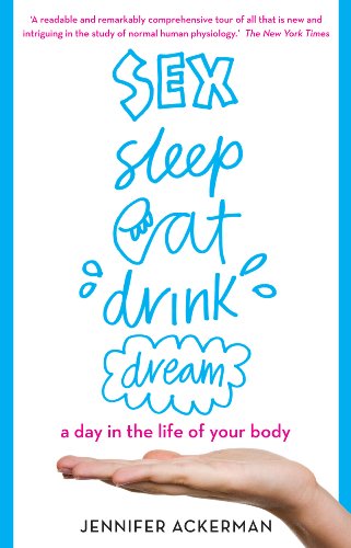 Imagen de archivo de Sex Sleep Eat Drink Dream: a day in the life of your body a la venta por WorldofBooks
