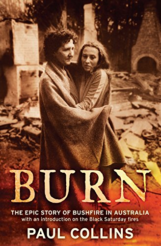 Burn: The Epic Story of Bushfire in Australia (9781921640186) by Collins, Paul