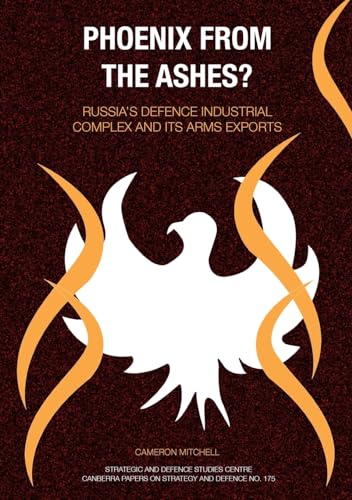 9781921666100: Phoenix from the Ashes?: Russia's Defence Industrial Complex and its Arms Exports (Strategic and Defence Studies Centre (SDSC))