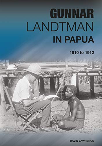 Gunnar Landtman in Papua: 1910 to 1912 (9781921666124) by Lawrence, David