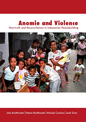 Anomie and Violence: Non-truth and Reconciliation in Indonesian Peacebuilding (Peacebuilding Compared) (9781921666223) by Braithwaite, John; Braithwaite, Valerie; Cookson, Michael; Dunn, Leah
