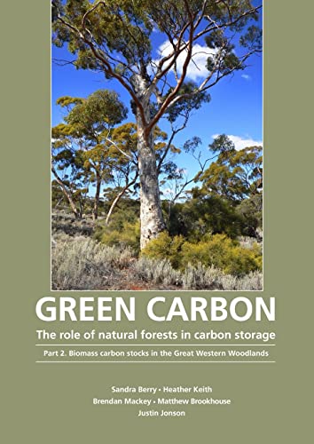 Stock image for Green Carbon: The Role of Natural Forests in Carbon Storage. Part 2. Biomass Carbon Stocks in the Great Western Woodlands for sale by Masalai Press