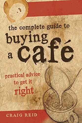 9781921673535: The Complete guide to buying a cafe: Practical advice to get it right