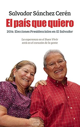 Imagen de archivo de El pas que quiero: 2014: Elecciones presidenciales en El Salvador (Spanish Edition) a la venta por Irish Booksellers