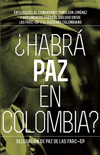 9781921700880: Habra Paz En Colombia: Entrevistas al comandante Timoloen Jimenez y documentos sobre el dialogo entre las FARC-EP y el gobierno colombiano (Contexto Latinoamericano)