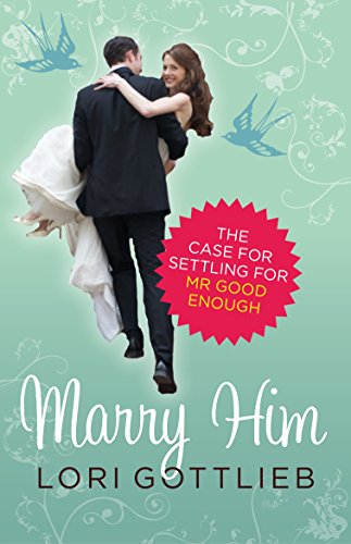 9781921758065: Marry Him: The Case for Settling for Mr Good Enough