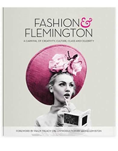 Stock image for Fashion & Flemington: A Carnival of Creativity, Culture, Class and Celebrity for sale by Bellcourt Books