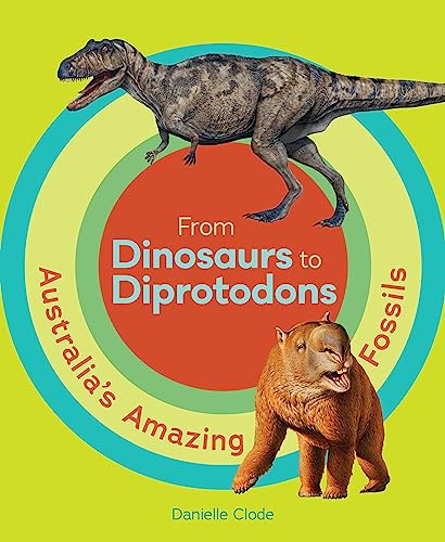 Stock image for From Dinosaurs to Diprotodons: Australia's Amazing Fossils for sale by GF Books, Inc.