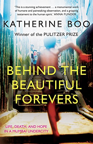 Beispielbild fr Behind the Beautiful Forevers: Life, Death, and Hope in a Mumbai Undercity zum Verkauf von WorldofBooks