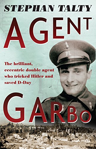 9781921844928: Agent Garbo: The Brilliant, Eccentric Double Agent Who Tricked Hitler and Saved D-Day