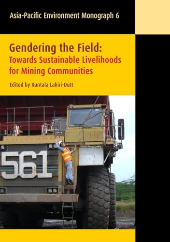 Gendering the Field: Towards Sustainable Livelihoods for Mining Communities (Asia-Pacific Environment Monograph) (9781921862168) by Lahiri-Dutt, Kuntala