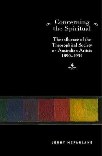 Stock image for Concerning the Spiritual: The Influence of the Theosophical Society on Australian Artists 1890-1934 for sale by AwesomeBooks