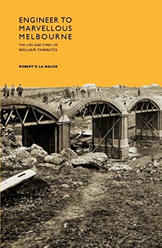 9781921875267: Engineer to Marvellous Melbourne: The Life and Times of William Thwaites