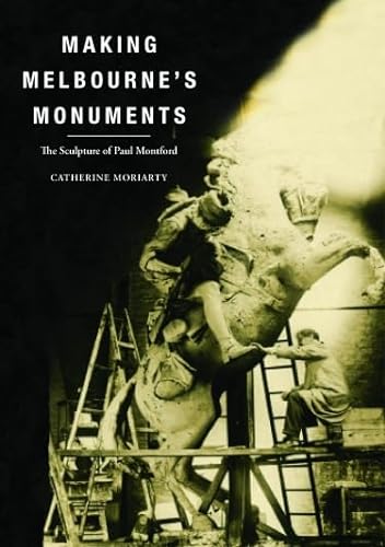 Stock image for Making of Melbourne's Monuments: The Sculpture of Paul Montford for sale by Phatpocket Limited